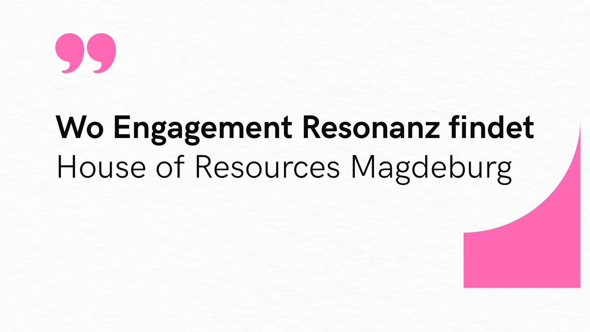 Grafik mit dem Text ‚Wo Engagement Resonanz findet – House of Resources Magdeburg‘ auf hellem Hintergrund mit pinken Gestaltungselementen