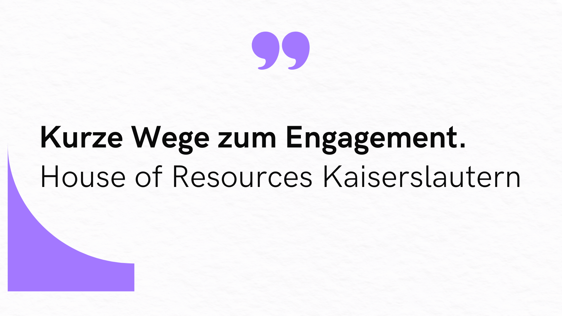 Grafik mit dem Text ‚Kurze Wege zum Engagement – House of Resources Kaiserslautern‘ auf hellem Hintergrund mit lila Gestaltungselementen