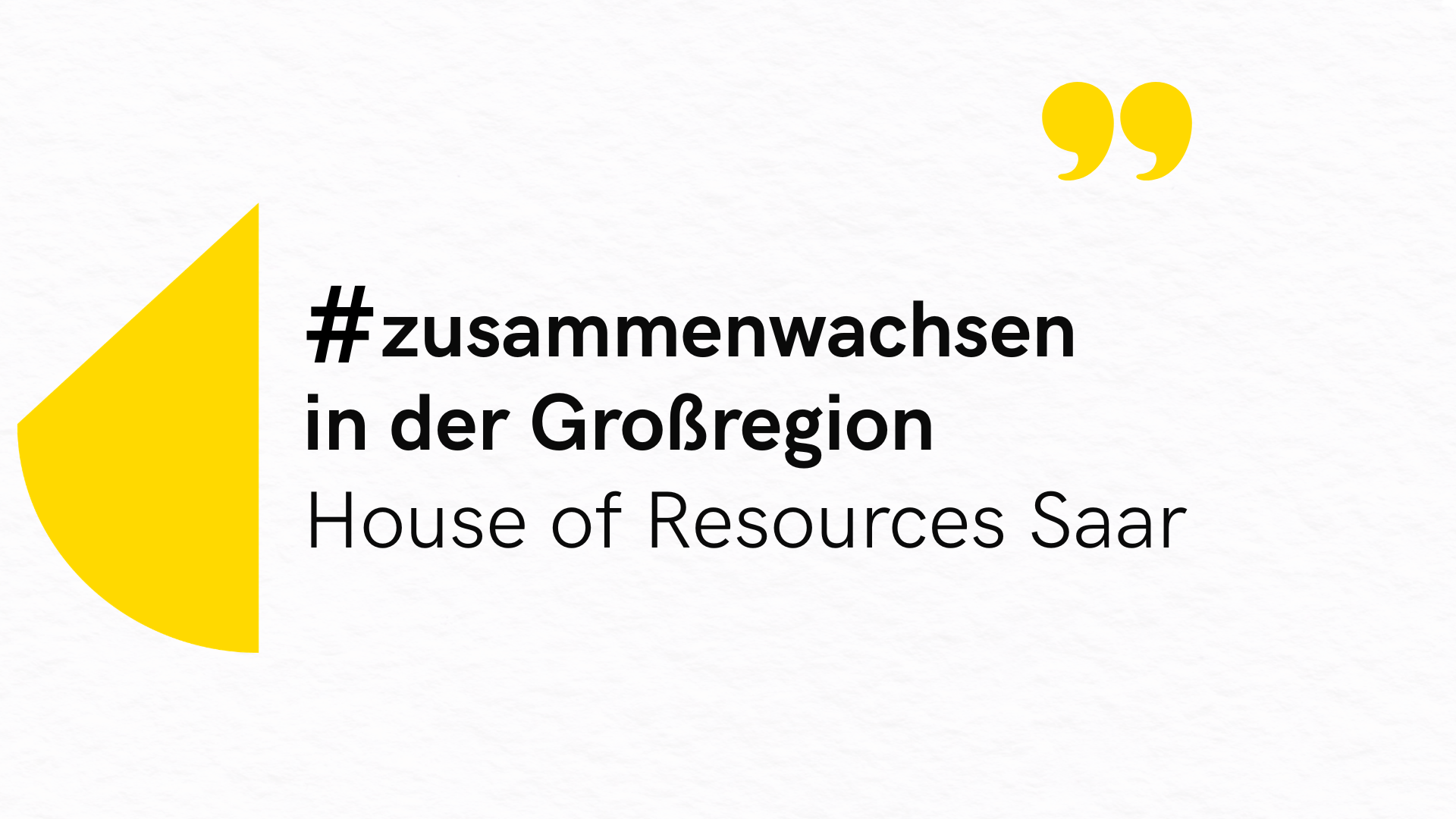 Grafik mit dem Text ‚#zusammengewachsen in der Großregion – House of Resources Saar‘ auf hellem Hintergrund mit gelben Gestaltungselementen