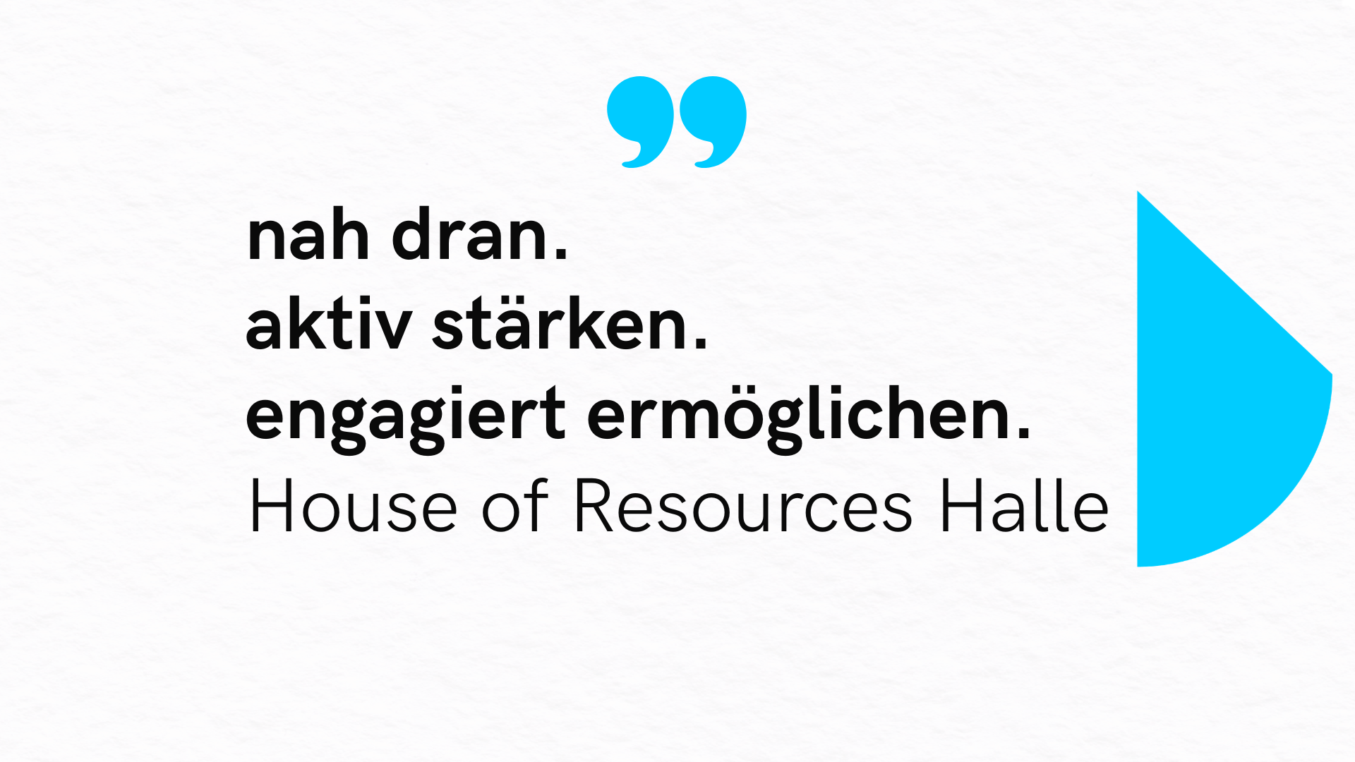Grafik mit dem Text ‚nah dran. aktiv stärken. engagiert ermöglichen – House of Resources Halle‘ auf hellem Hintergrund mit blauen Gestaltungselementen